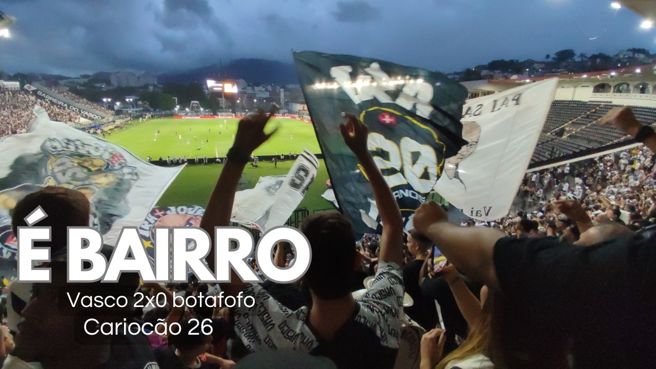 É BAIRRO | Vasco 2x0 botafofo | Cariocão 26