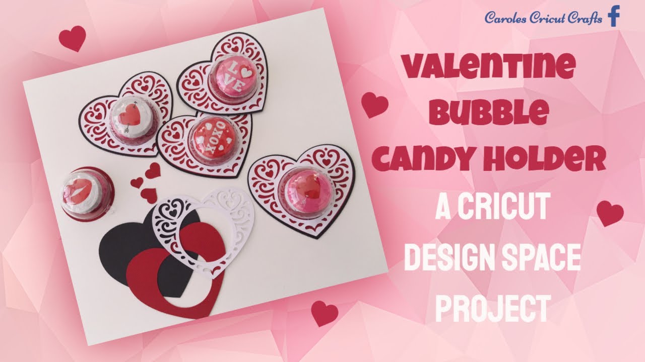 VALENTINE BUBBLE CANDY HOLDERS...a Cricut Design Space Project