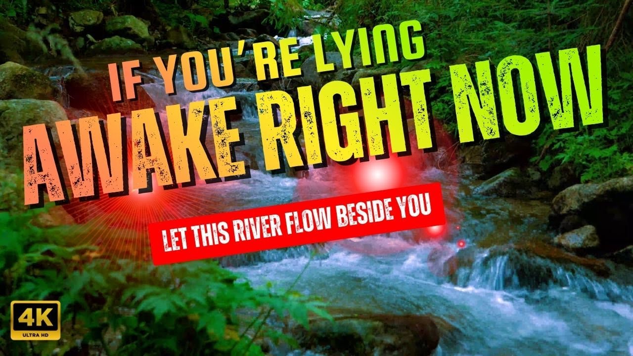 If You’re Lying Awake Right Now — Let This River Flow Beside You