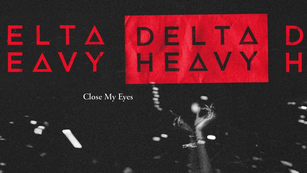 Delta Heavy - Close My Eyes