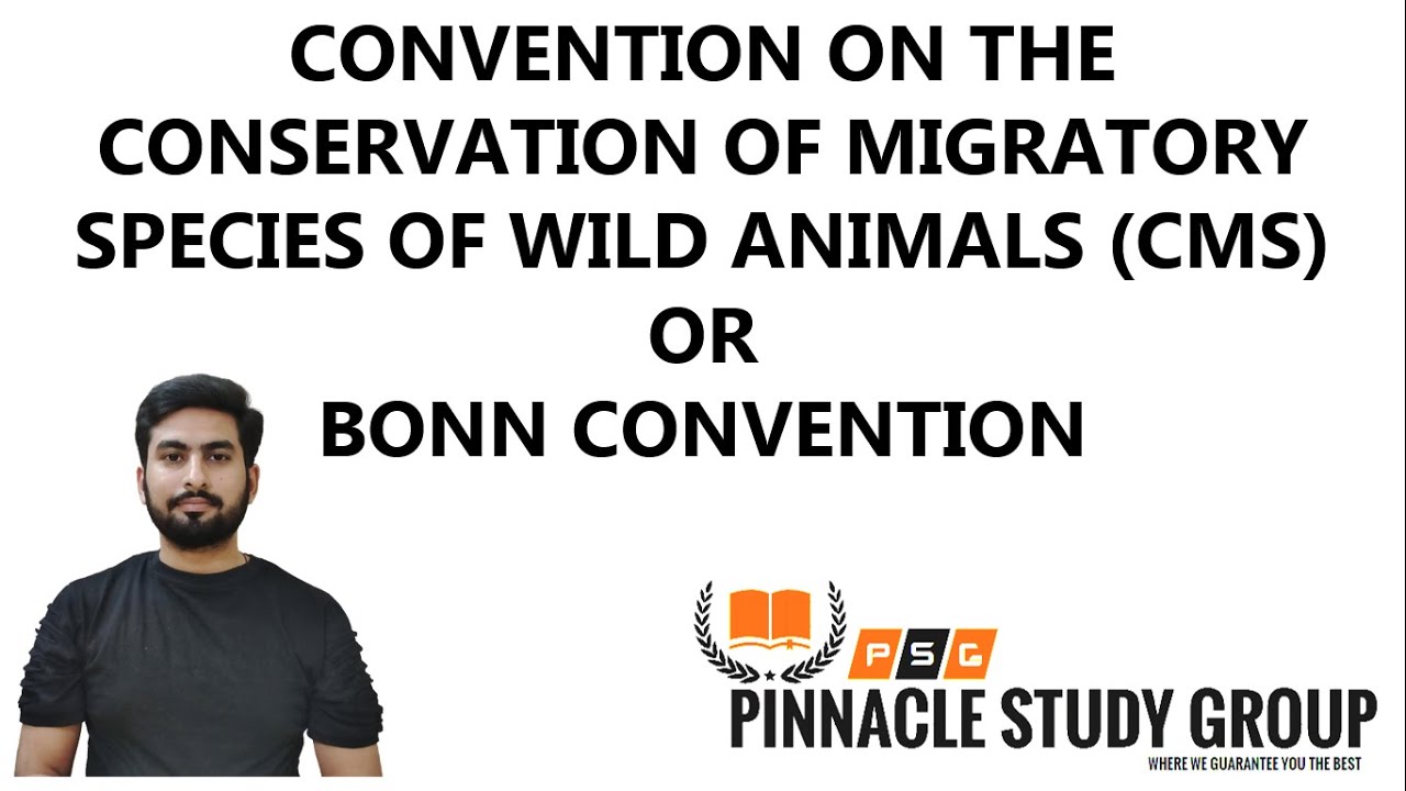 CONVENTION ON THE CONSERVATION OF MIGRATORY SPECIES OF WILD ANIMALS (CMS) OR BONN CONVENTION