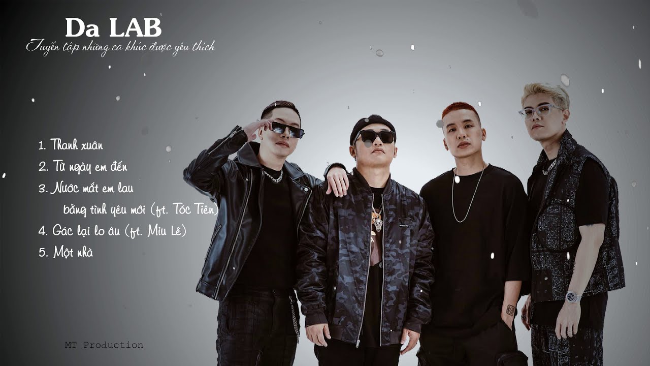 Da LAB - Những b&agrave;i h&aacute;t được y&ecirc;u th&iacute;ch nhất của Da LAB | Thanh xu&acirc;n, Từ ng&agrave;y em đến, G&aacute;c lại lo &acirc;u