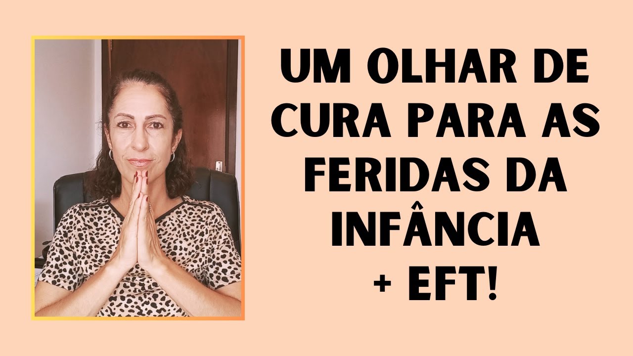 Um Olhar de Cura para as Feridas da Infância + EFT!