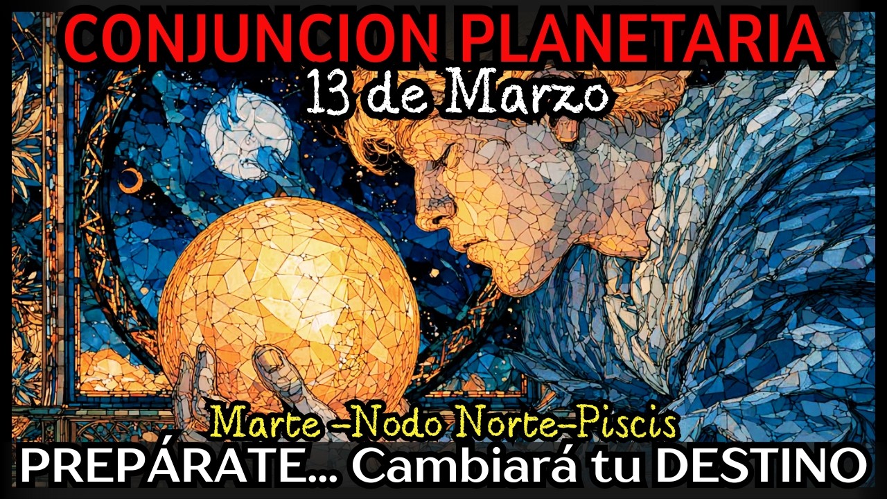 ALERTA! 13 de Marzo. La Llamada que cambiará TU VIDA | MARTE conjunción NODO NORTE en PISCIS