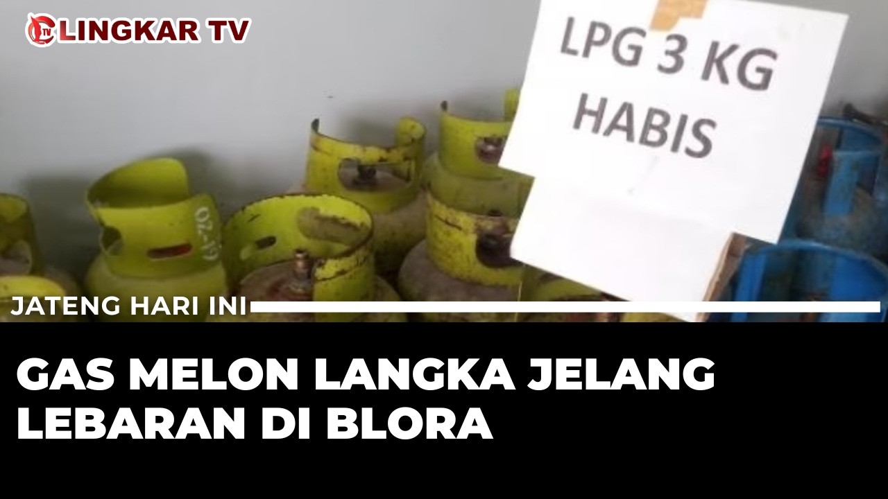 JELANG LEBARAN, WARGA BLORA KESULITAN MENCARI GAS LPG 3 KG, HARGA DI PENGECER TEMBUS RP30 RIBU