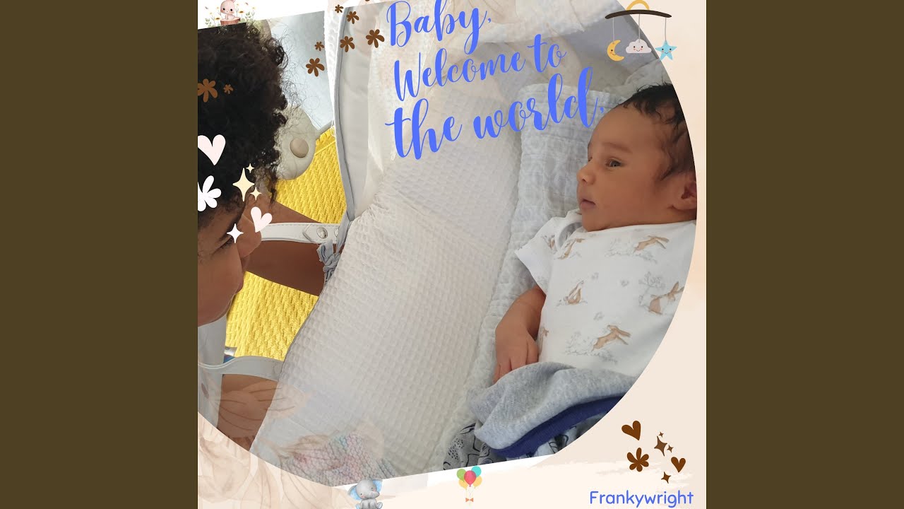 Baby, Welcome to the world
