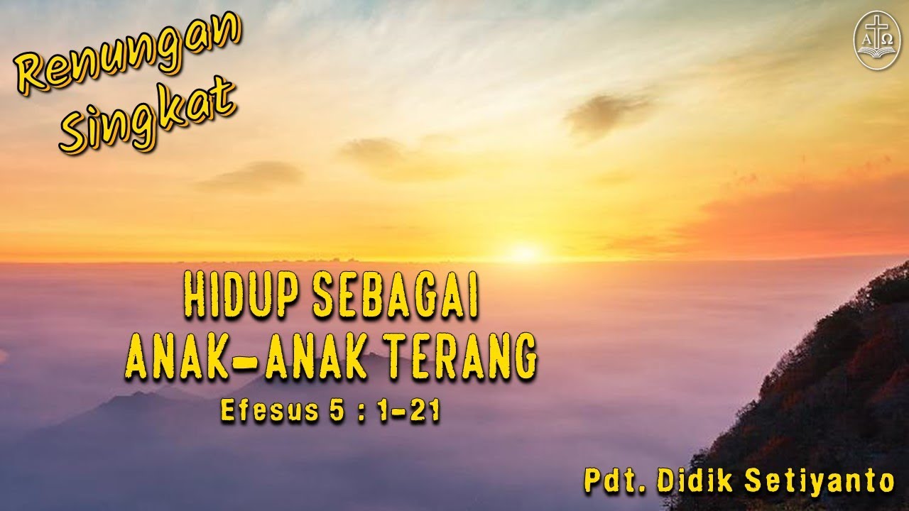 Renungan Singkat: “ Hidup Sebagai Anak-anak Terang ”
