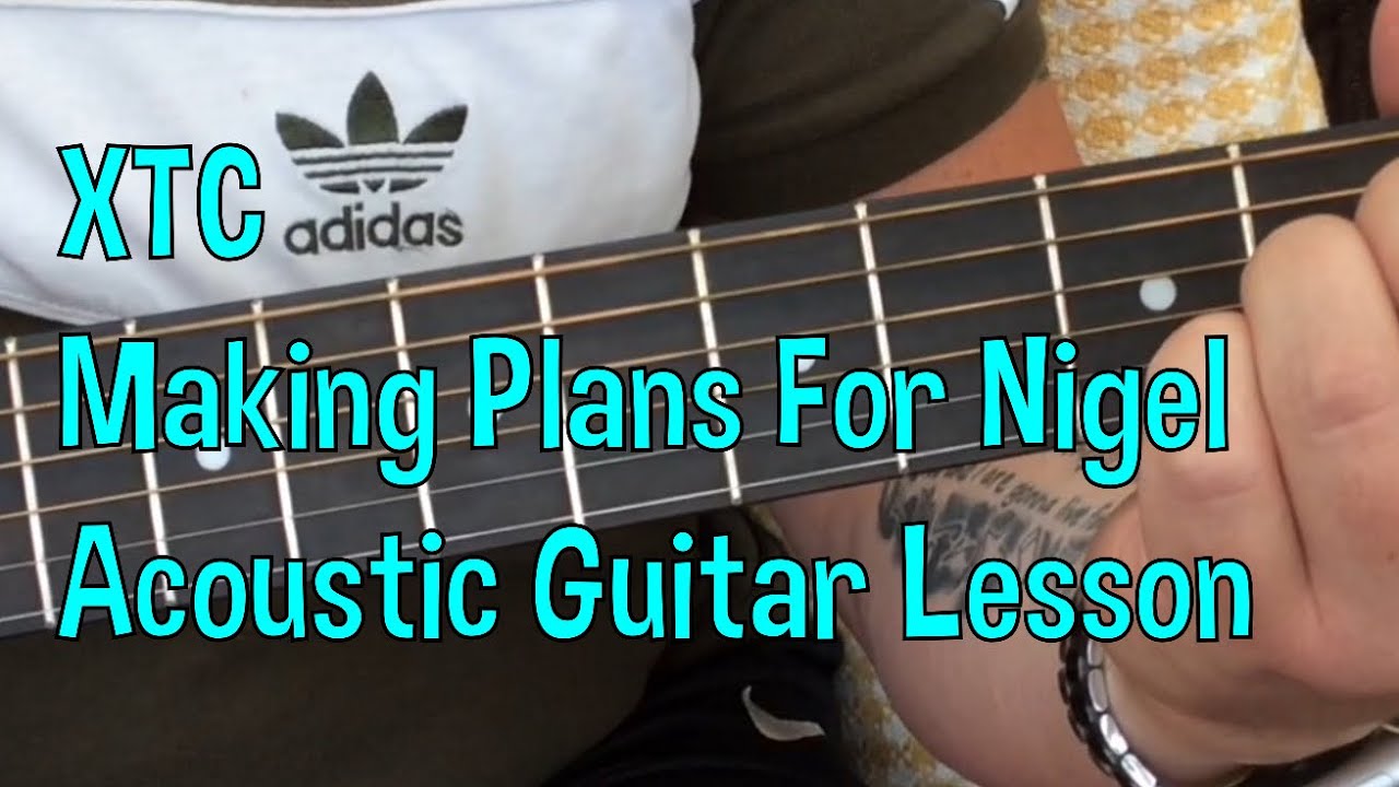 XTC-Making Plans For Nigel-Acoustic Guitar Lesson