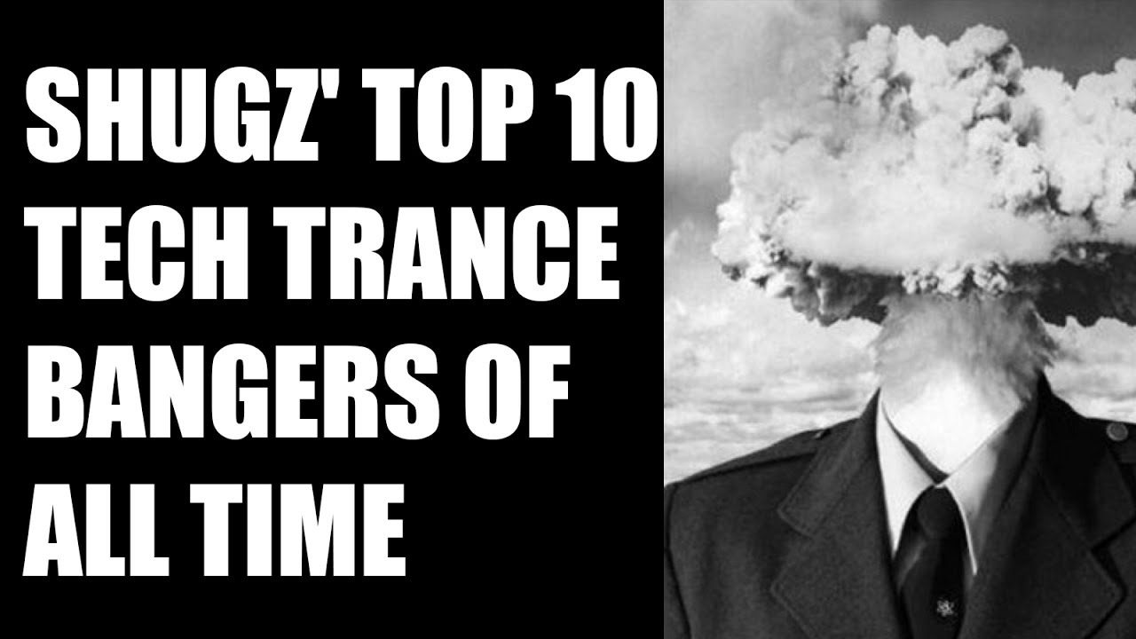 Shugz' Top 10 Tech Trance Bangers of all time