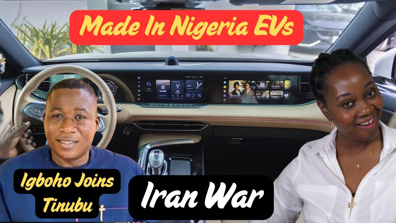 Iran War; Igbowo Joins Tinubu; Nigerian-Made EVs