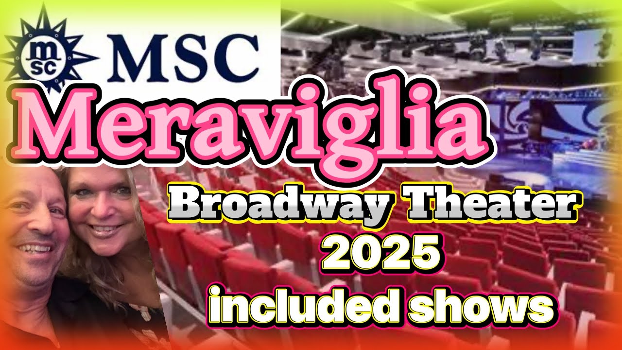 MSC Meraviglia Broadway Theater 2025 | All the Included Shows & Entertainment Highlights&rdquo;