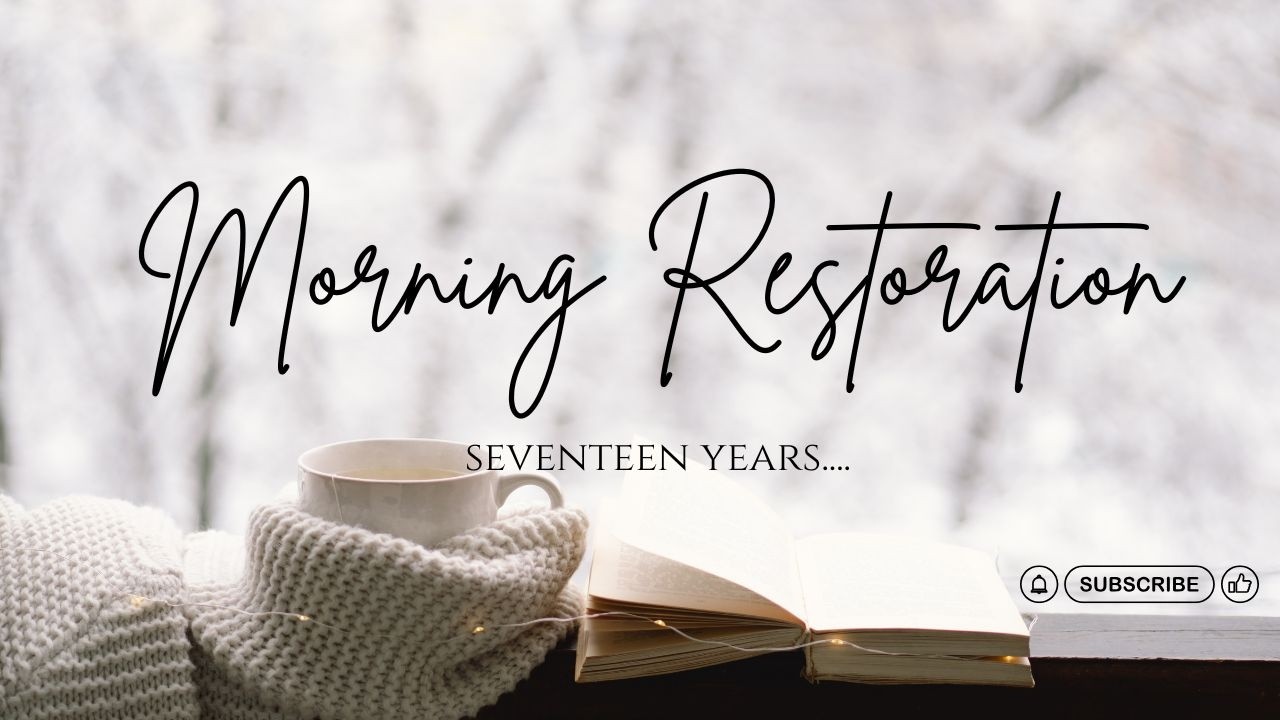 Morning Restoration | 17 Years…