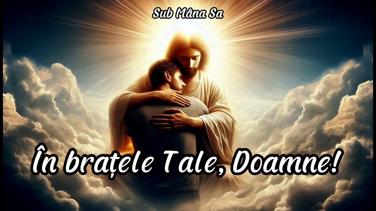 Doar în brațele  Domnului e liniște! [Muzică din tristețea sufletului rănit]