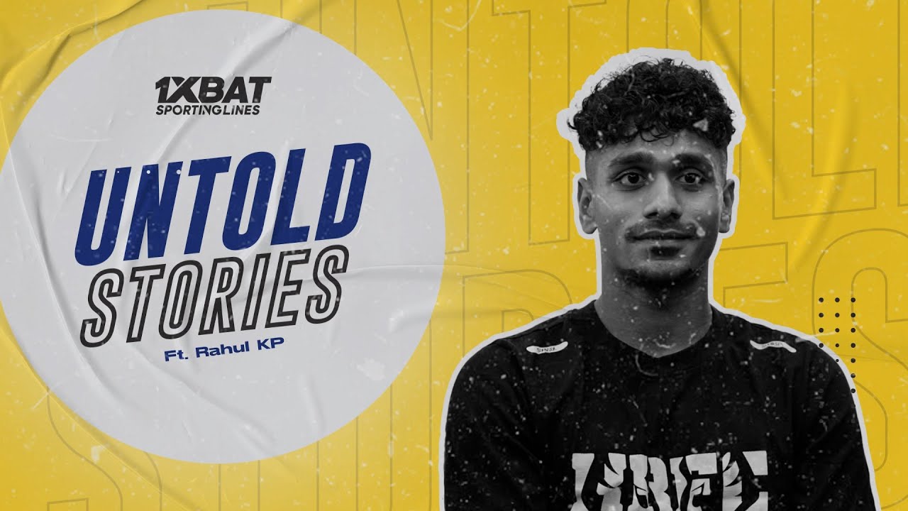 Untold Stories при участии Рахула КП | EP-02 | 1XBAT SportingLines | KBFC | Kerala Blasters