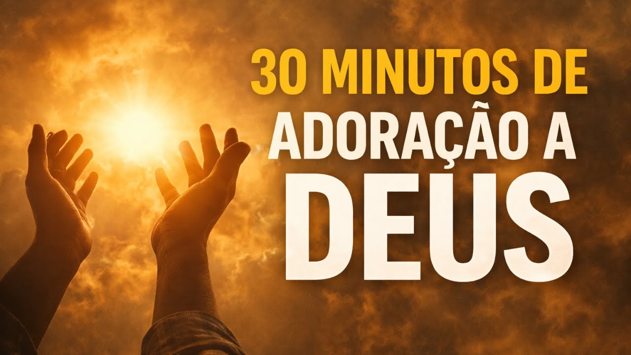 30 minutos de Adoração a Deus | Louvor que acalma a alma #Adoração #Louvor #AdoraçãoADeus #Gospel