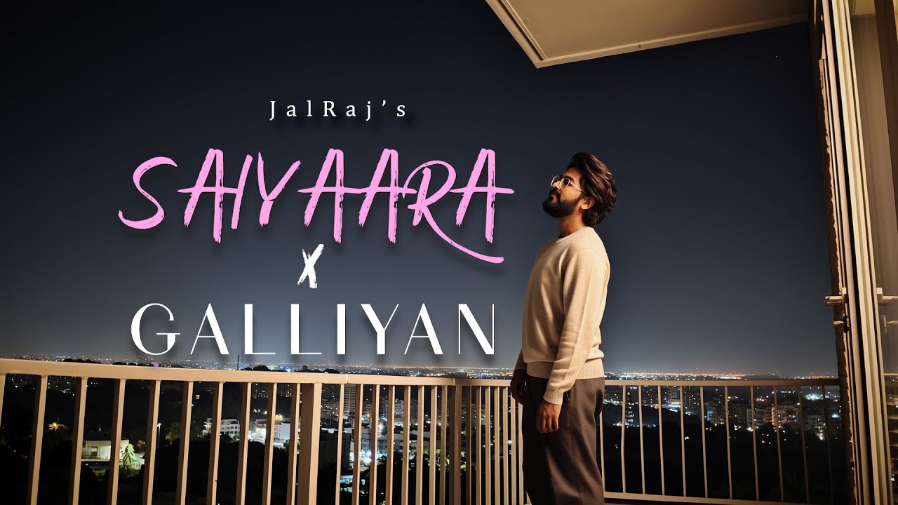 Saiyaara x Galliyan - (JalRaj Version)| New Mashups 2025