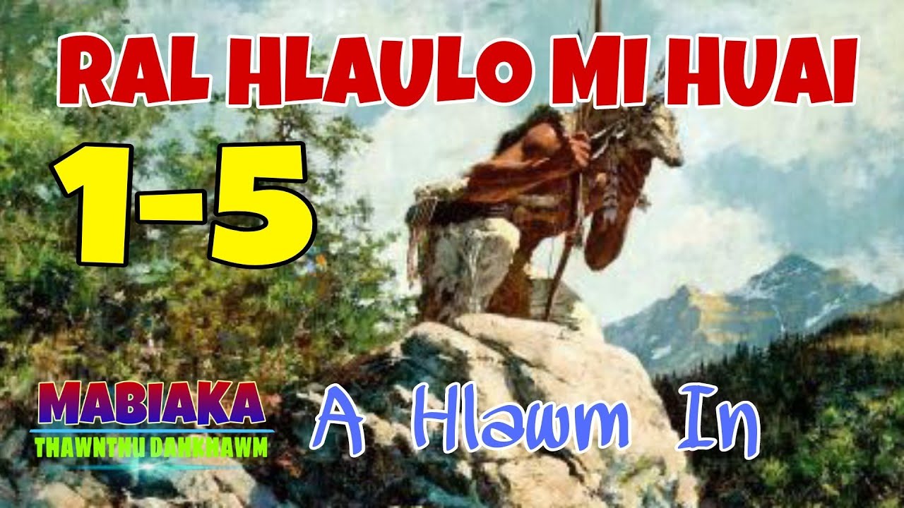 RAL HLAULO MI HUAI# Episode: 1-5# Sangtea Renthlei