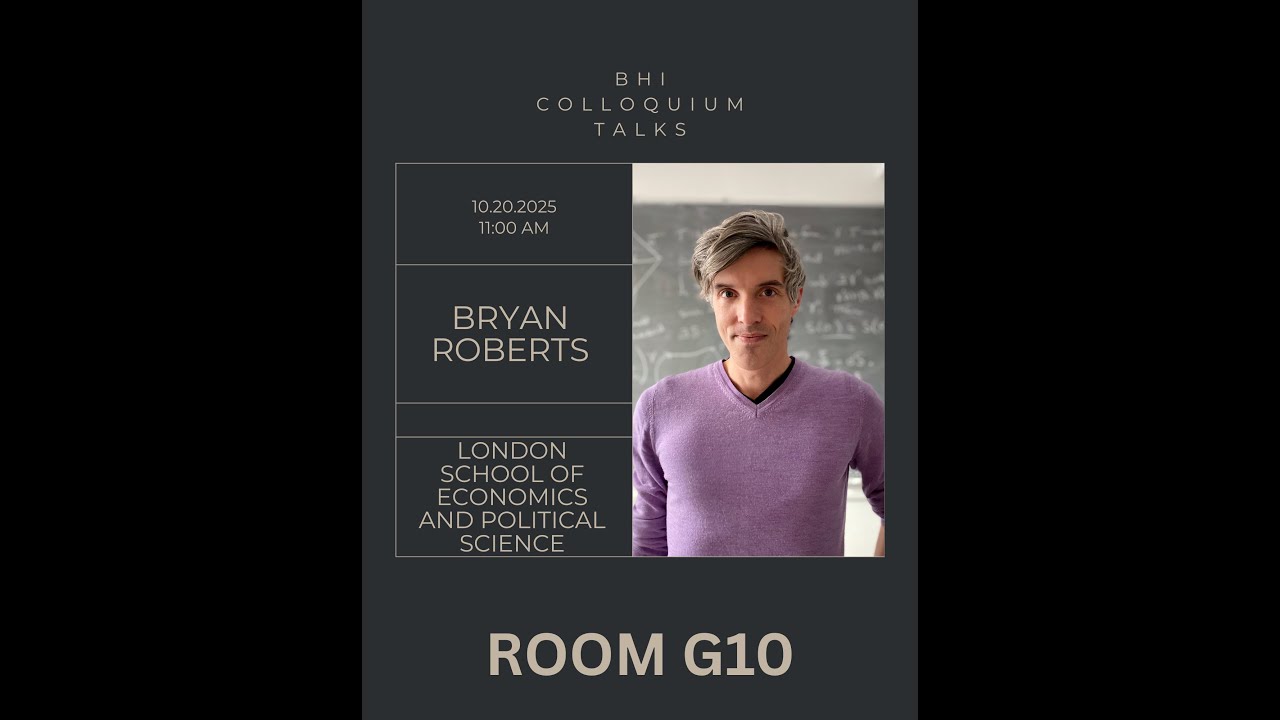 BHI Colloquium Talks | 10.20.2025 | Bryan Roberts (London School of Economics and Political Science)