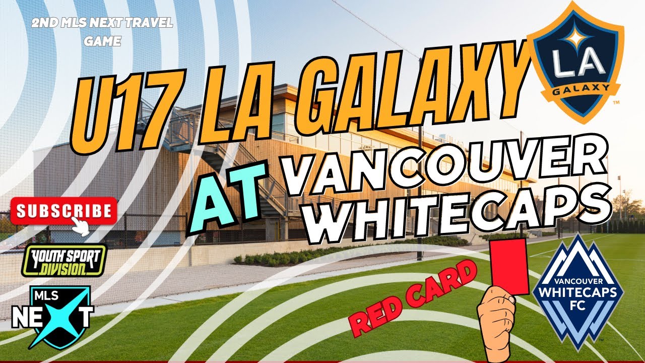 MLS NEXT U17 LA GALAXY ACADEMY VS VANCOUVER WHITECAPS , PENALTY IN LAST MINUTE OF STOPPAGE TIME
