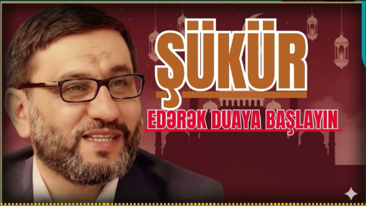 Şükür edərək duaya başlayın - Hacı Şahin - Alah açar bağlı yollarmızı