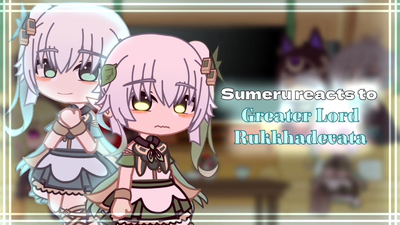 Sumeru reacts to Greater Lord Rukkhadevata | [❗️3.2 Spoilers ❗️] | Genshin Impact