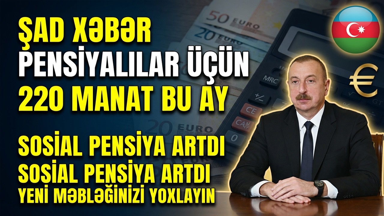 ŞAD XƏBƏR - 220 MANAT SOSİAL PENSİYA BU QƏDƏR ARTDI