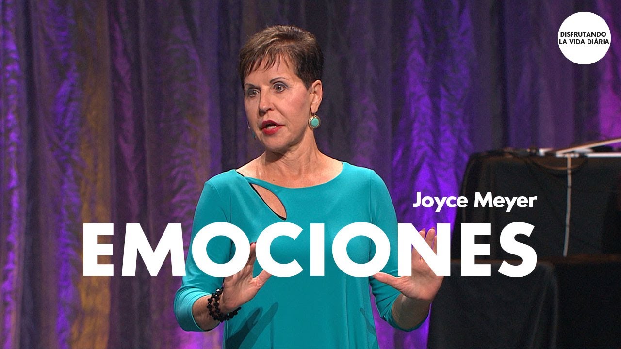Emociones | Disfrutando La Vida Diaria | Joyce Meyer
