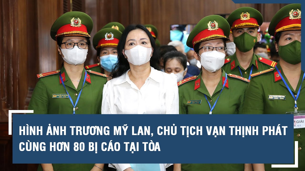 Hình ảnh Trương Mỹ Lan, Chủ tịch Vạn Thịnh Phát cùng hơn 80 bị cáo tại tòa | VTs