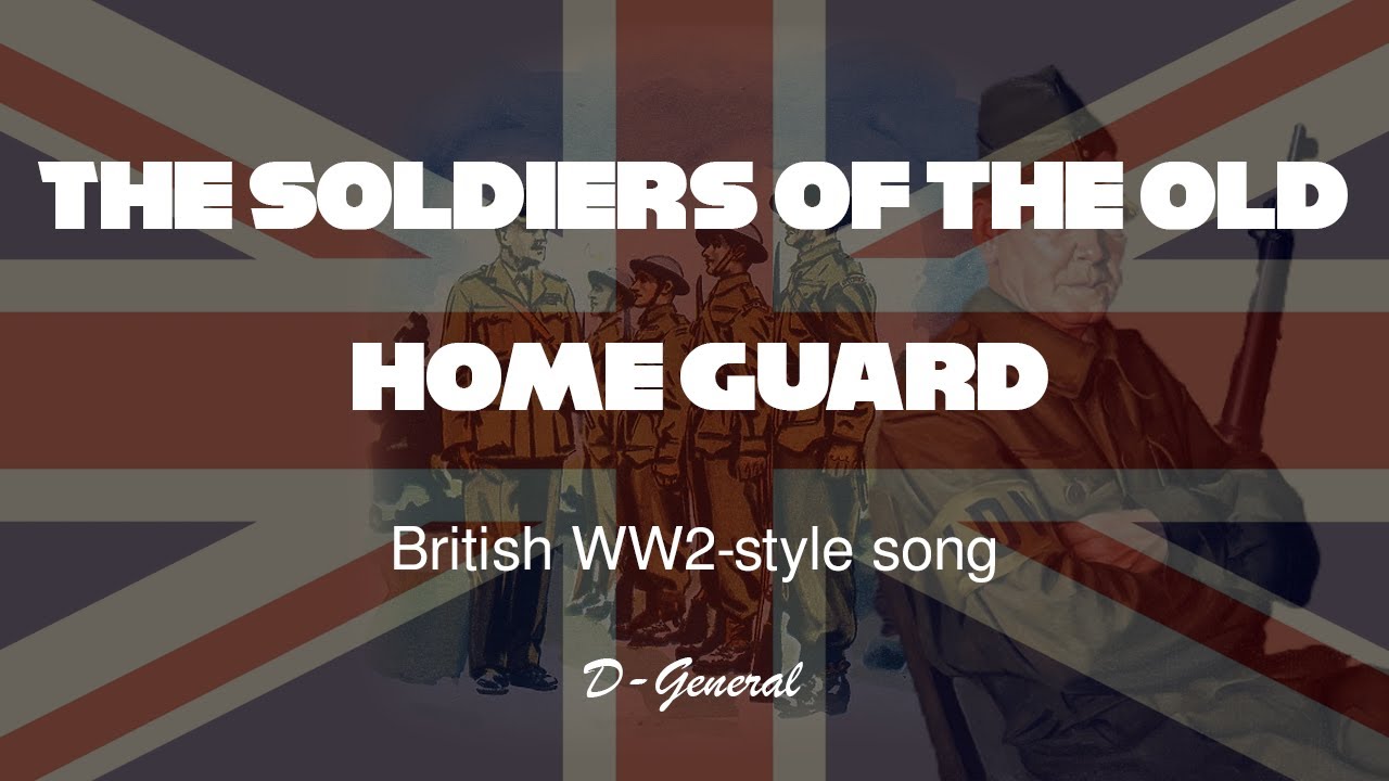 The Soldiers Of The Old Home Guard (British WW2 - style song)