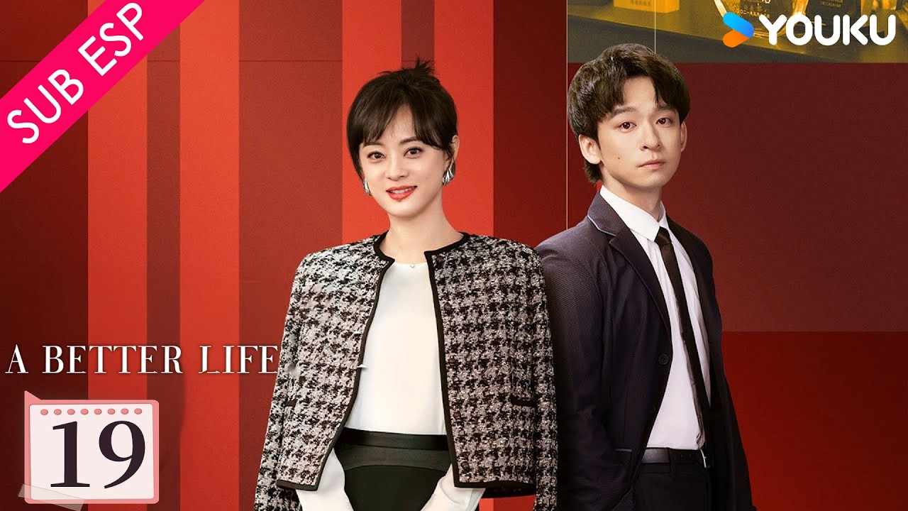 【SUB ESP】Una Vida Mejor EP19 | Sun Li / Dong Zijian / Myolie Wu | YOUKU | Gratis por Tiempo Limitado