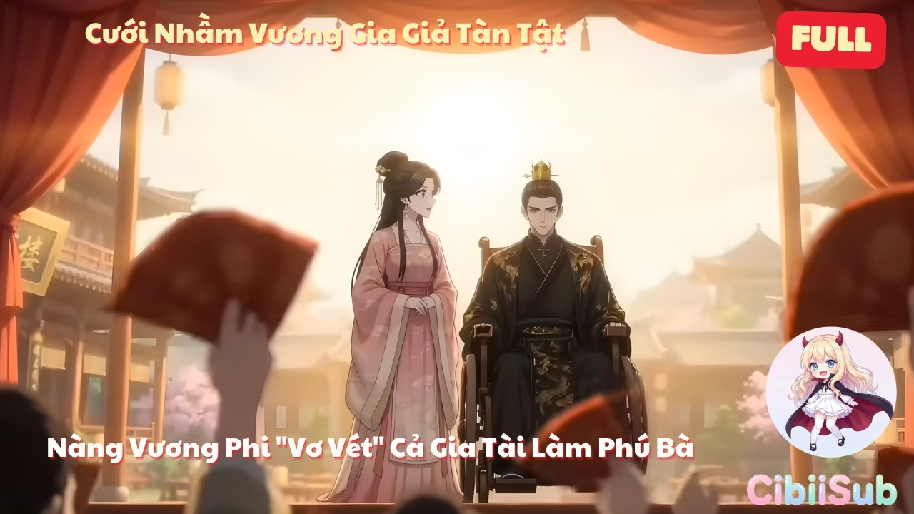 [Full] Cưới Nhầm Vương Gia Giả T&agrave;n Tật, N&agrave;ng Vương Phi 