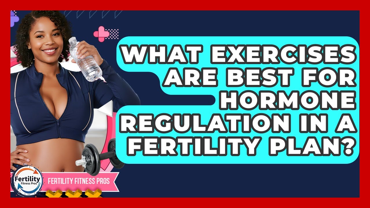 What Exercises Are Best For Hormone Regulation In A Fertility Plan? - Fertility Fitness Pro