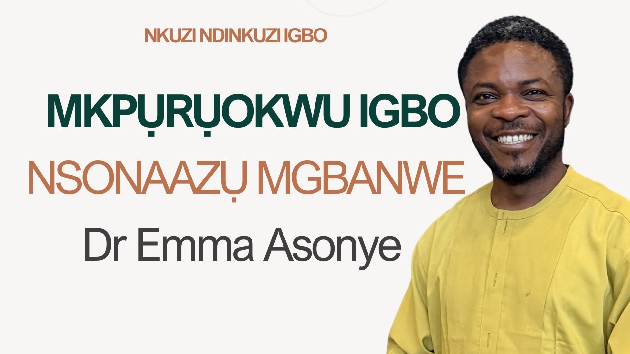 Dr  Emma Asonye  - Mkpụrụokwu Igbo: Nsonaazụ Mgbanwe  |  Nkuzi Ndinkuzi Igbo