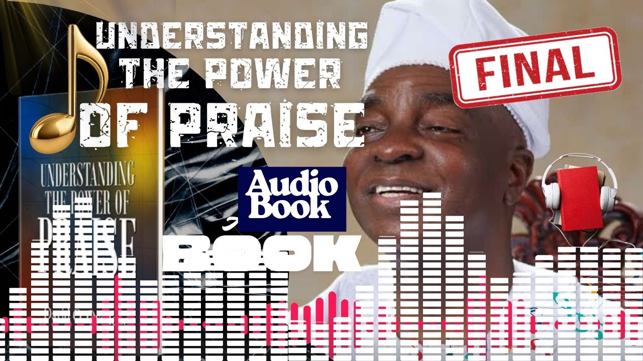 UNDERSTANDING THE POWER OF PRAISE PART 2 FINAL– AUDIO BOOK | Bishop David Oyedepo 🎶