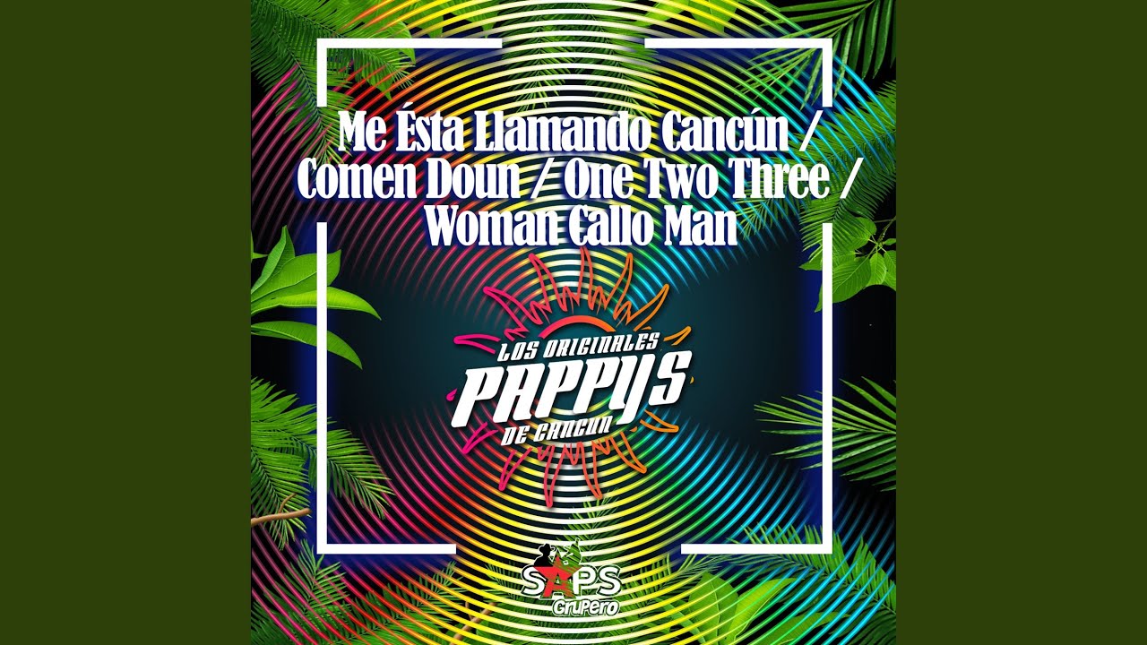 Me Ésta Llamando Cancún / Comen Doun / One Two Three / Woman Callo Man