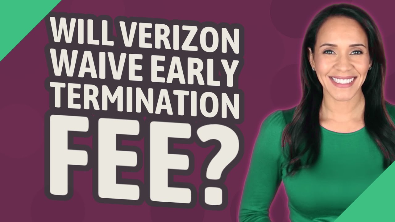 Will Verizon waive early termination fee?