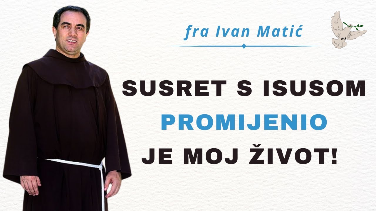 Susret s Isusom promijenio je moj život - fra Ivan Matić