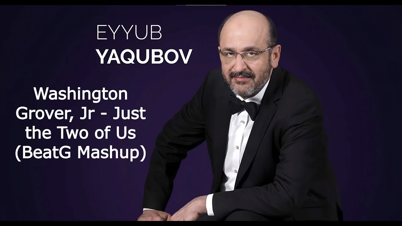 Eyyub Yaqubov x Grover Washington, Jr - Just the Two of Us (BeatG Mashup)