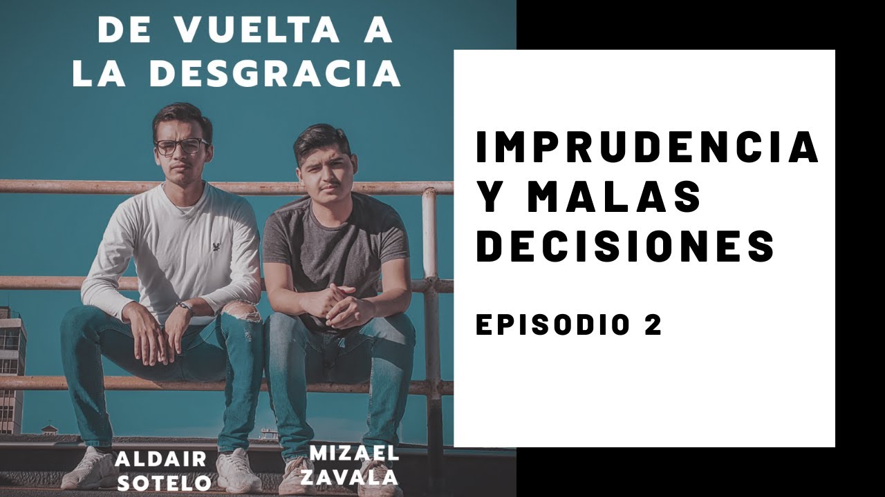 De Vuelta a la Desgracia - Episodio 2 - Consecuencias de la imprudencia y las malas decisiones.