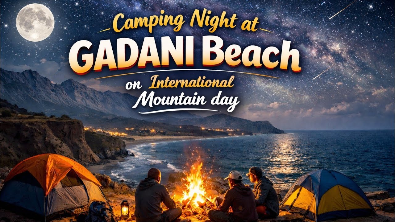 International Mountain Day at Gadani Beach | Night Camping Adventure Pakistan 🇵🇰