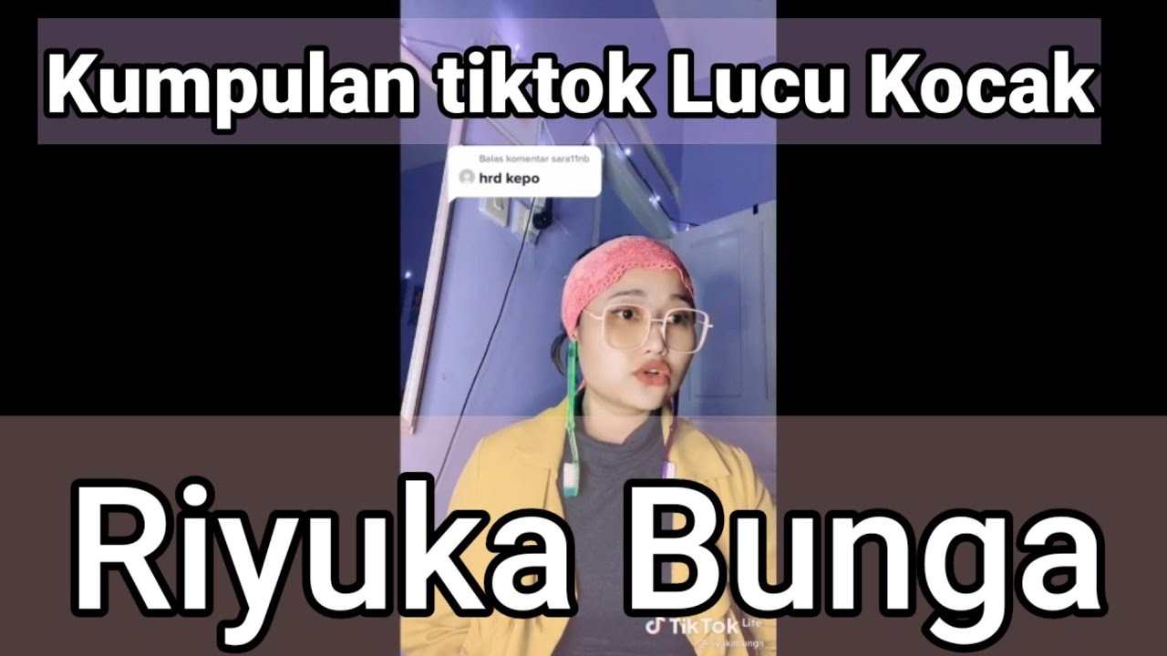 Kumpulan Tiktok Riyuka Bunga kocak Lucu