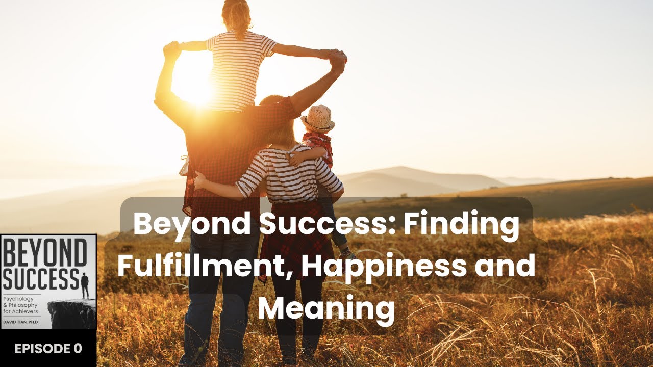 Beyond Success: Finding Fulfillment, Happiness and Meaning | Beyond Success Pod w/ David Tian, Ep. 0