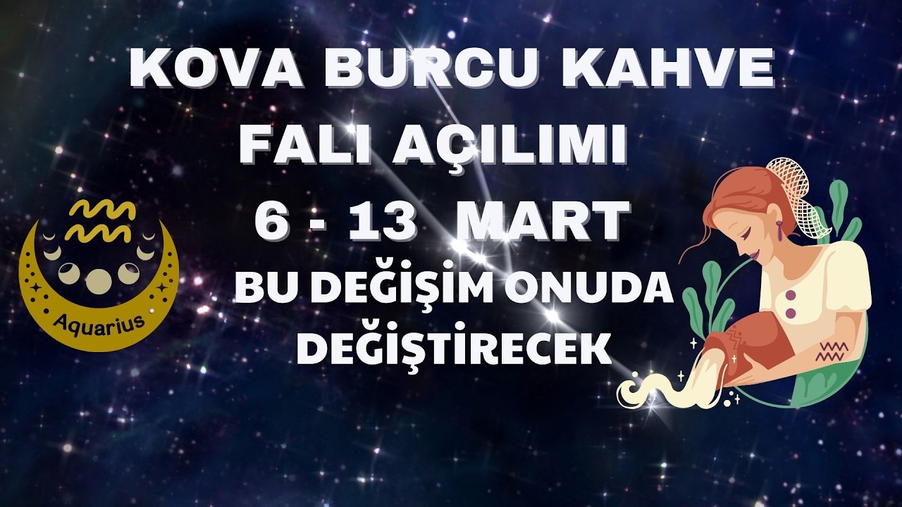 Kova Burcu Kahve Falı Açılımı 6 - 13 Mart 