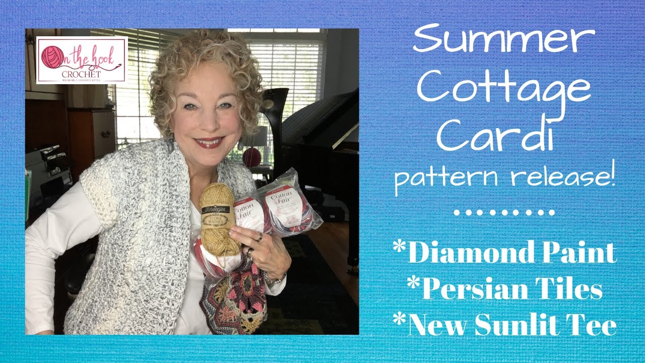 Summer Cottage Cardi Pattern Release!  Persian Tiles progress & new Sunlit Tee! On The Hook Crochet