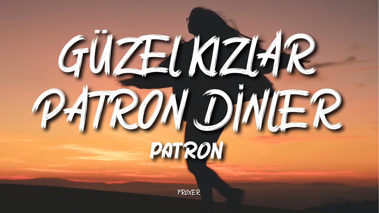PATRON - G&Uuml;ZEL KIZLAR PATRON DİNLER (LYRICS / S&Ouml;ZLERİ)
