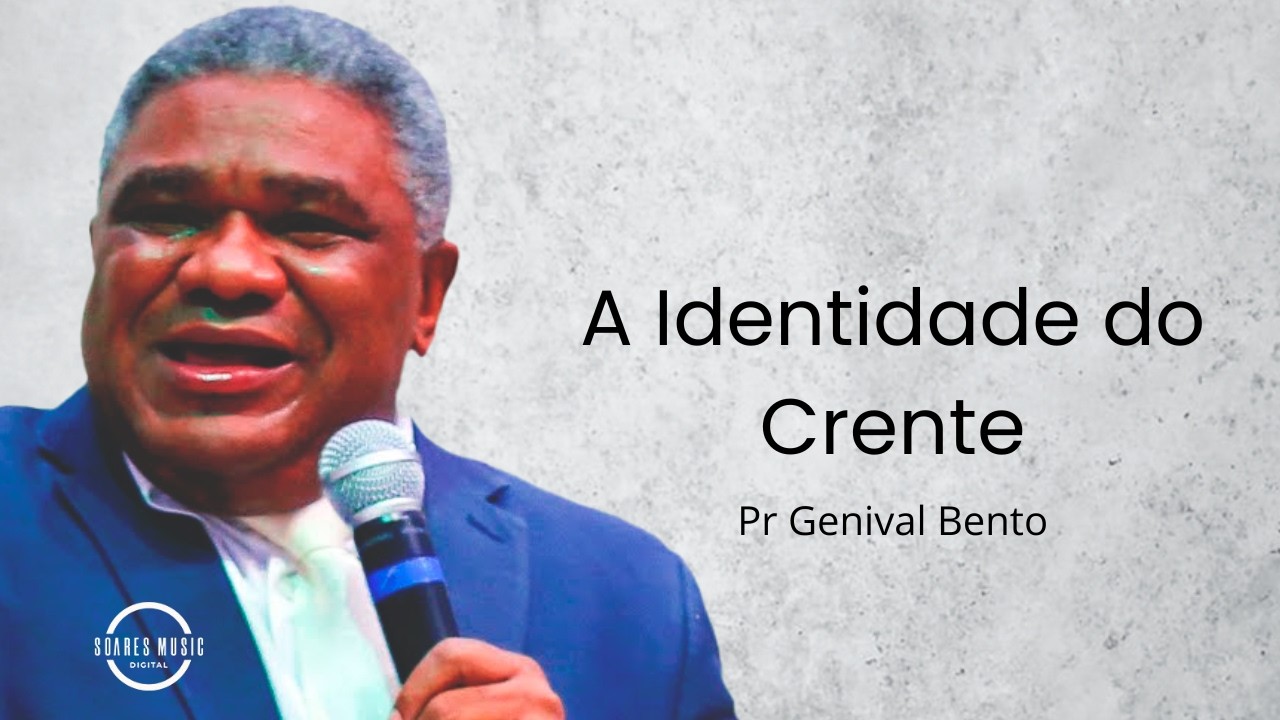 A Identidade do Crente Pr Genival Bento