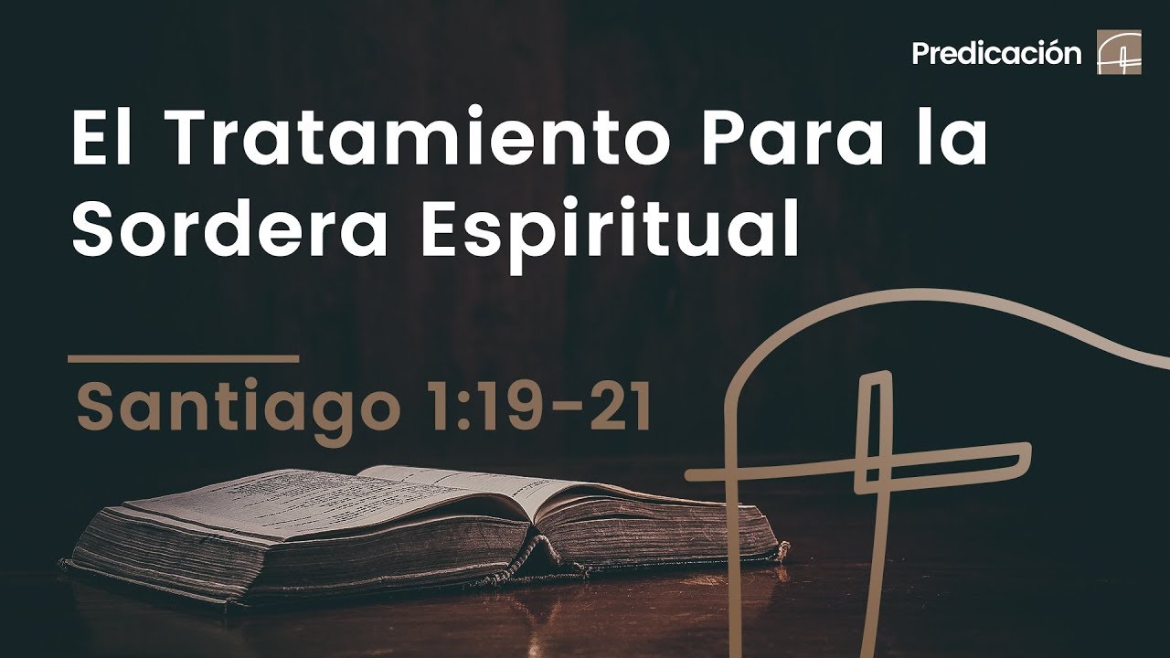 El Tratamiento Para la Sordera Espiritual・Santiago 1:19 21 [David Robles]