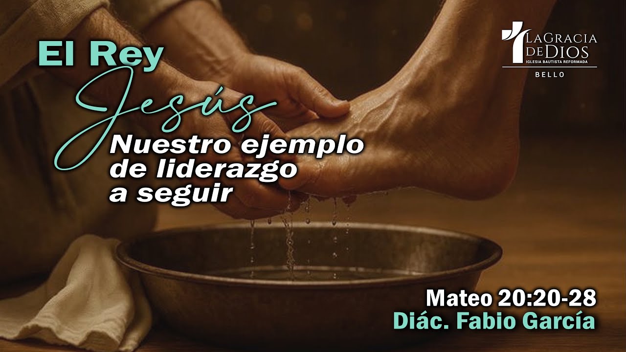 El Rey Jesús: Nuestro ejemplo de liderazgo a seguir | Mateo 20:20-28 | Diác. Fabio García