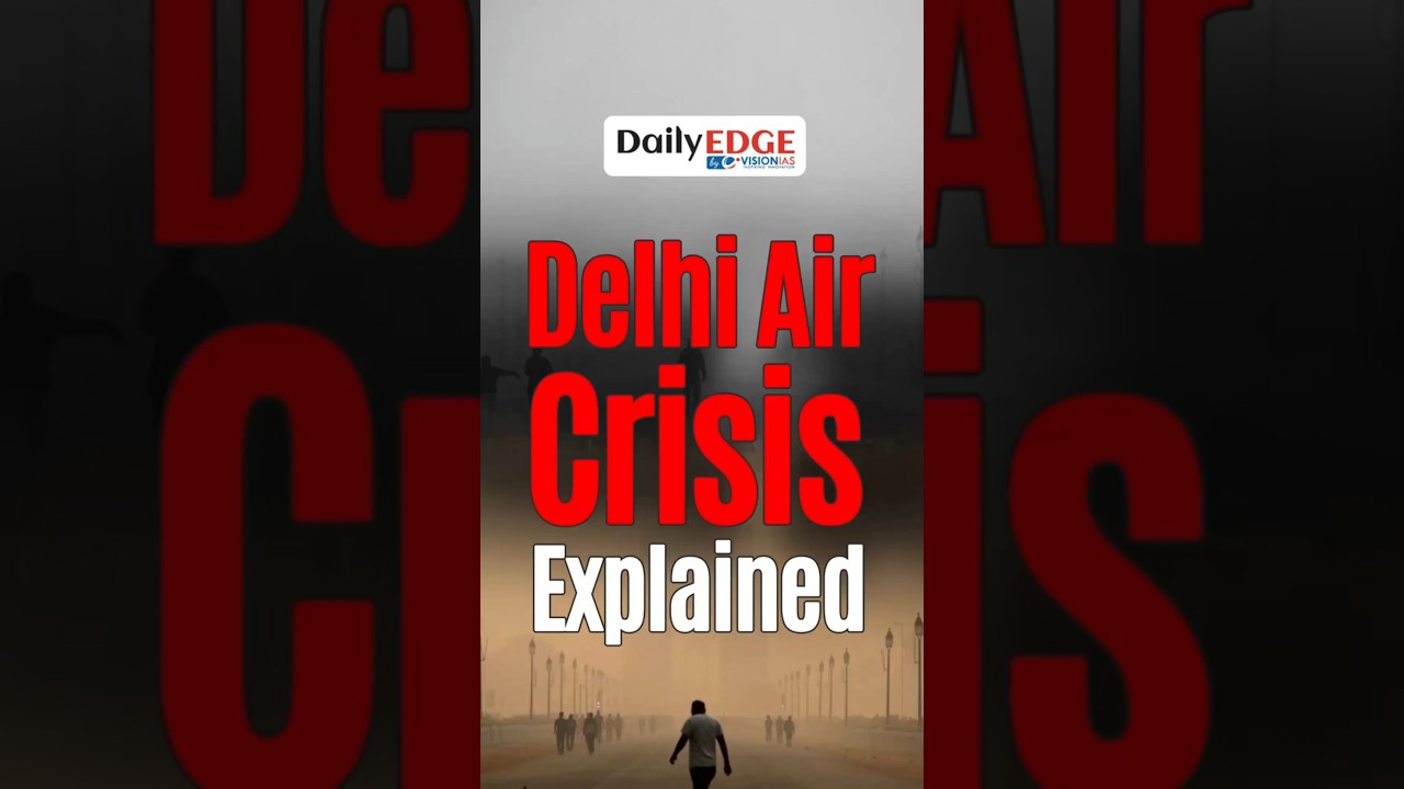Daily Edge By VisionIAS | Why Delhi Chokes Every Winter: The Role of Geography, Weather, & Pollution