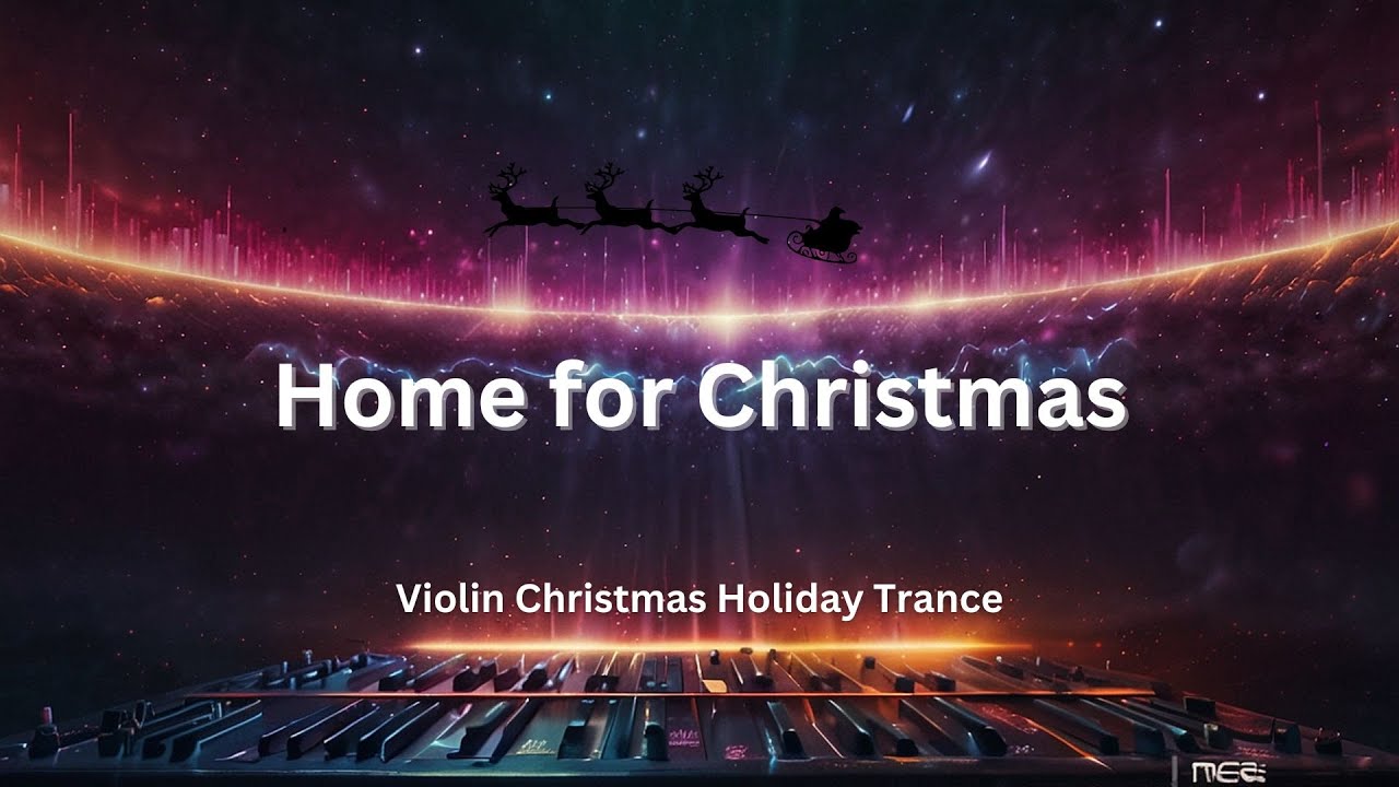 Home For Christmas (Violin Christmas Holiday Trance Anthem)